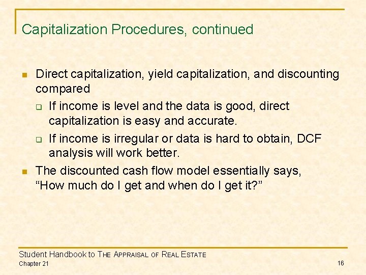 Capitalization Procedures, continued n n Direct capitalization, yield capitalization, and discounting compared q If