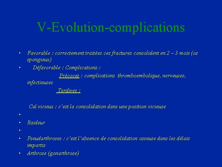 V-Evolution-complications • Favorable : correctement traitées ces fractures consolident en 2 – 3 mois