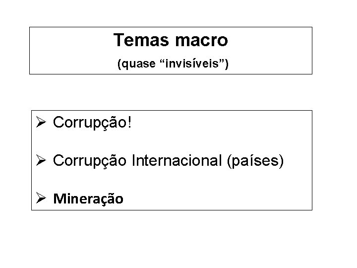 Temas macro (quase “invisíveis”) Ø Corrupção! Ø Corrupção Internacional (países) Ø Mineração 