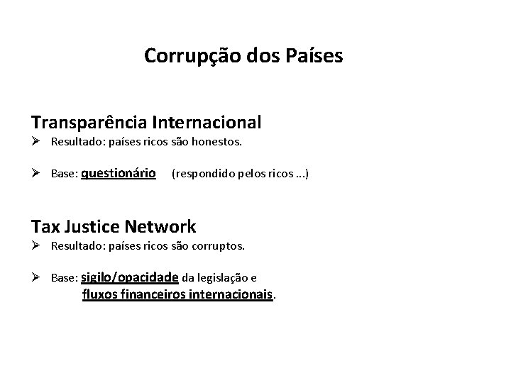 Corrupção dos Países Transparência Internacional Ø Resultado: países ricos são honestos. Ø Base: questionário