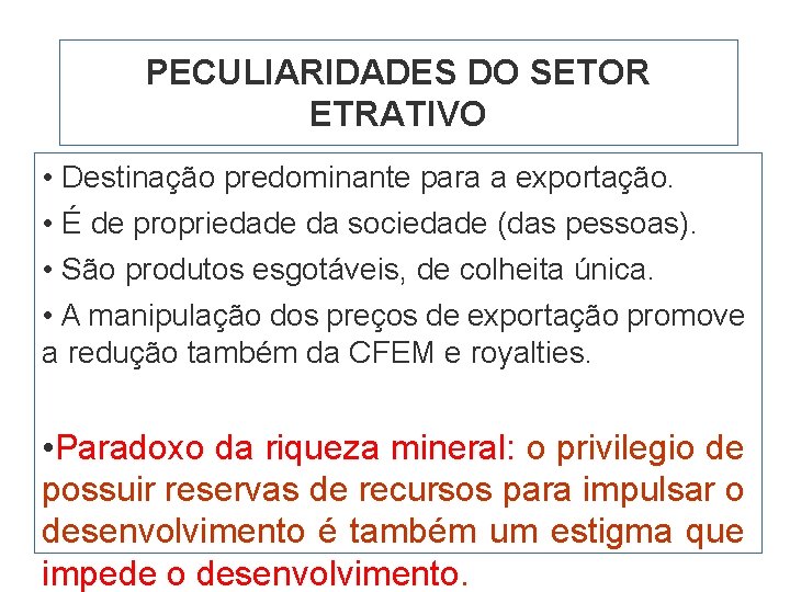 PECULIARIDADES DO SETOR ETRATIVO • Destinação predominante para a exportação. • É de propriedade