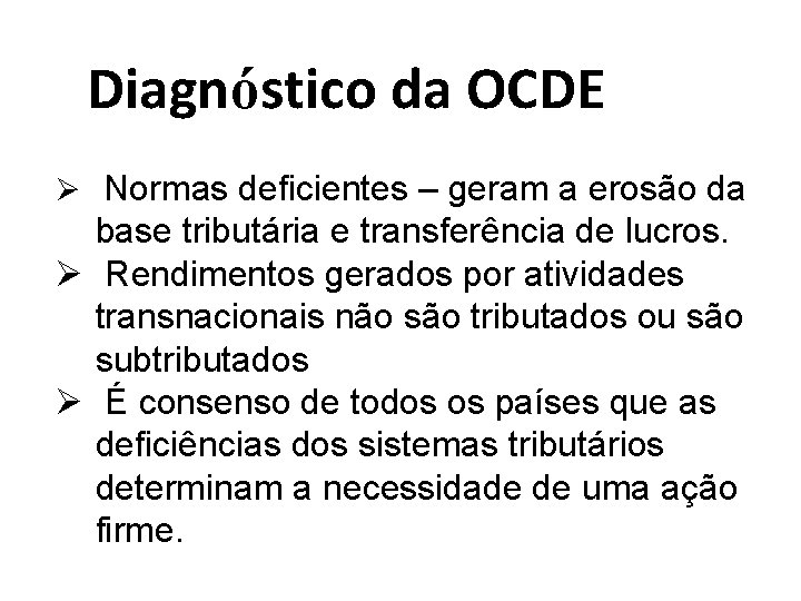 Diagnóstico da OCDE Ø Normas deficientes – geram a erosão da base tributária e