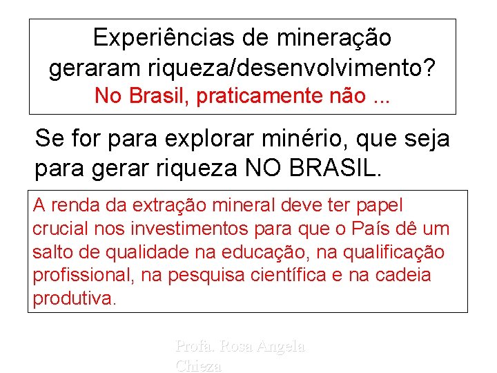 Experiências de mineração geraram riqueza/desenvolvimento? No Brasil, praticamente não. . . Se for para