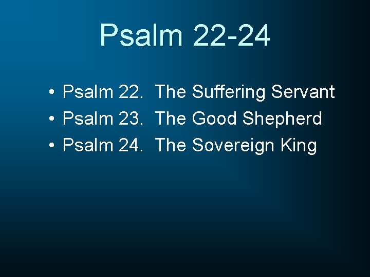Psalm 22 -24 • • • Psalm 22. Psalm 23. Psalm 24. The Suffering