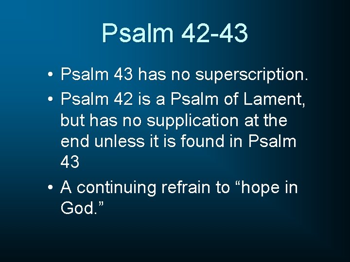 Psalm 42 -43 • Psalm 43 has no superscription. • Psalm 42 is a