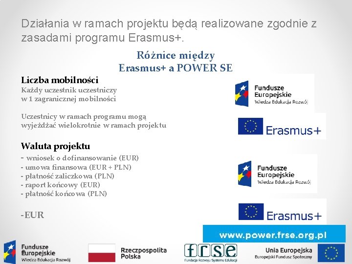 Działania w ramach projektu będą realizowane zgodnie z zasadami programu Erasmus+. Liczba mobilności Różnice