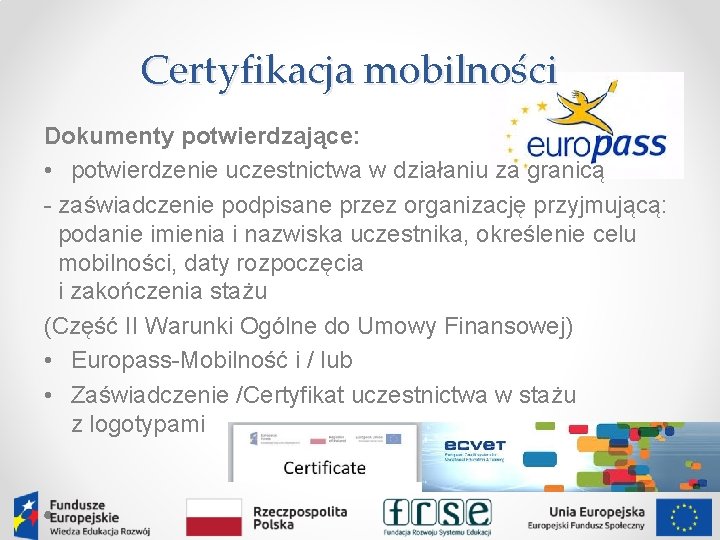 Certyfikacja mobilności Dokumenty potwierdzające: • potwierdzenie uczestnictwa w działaniu za granicą - zaświadczenie podpisane
