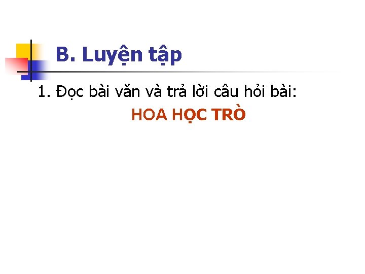 B. Luyện tập 1. Đọc bài văn và trả lời câu hỏi bài: HOA