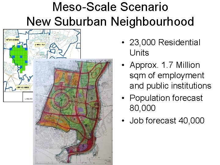 Meso-Scale Scenario New Suburban Neighbourhood • 23, 000 Residential Units • Approx. 1. 7