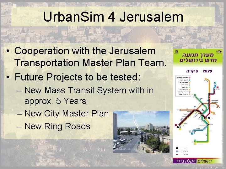 Urban. Sim 4 Jerusalem • Cooperation with the Jerusalem Transportation Master Plan Team. •