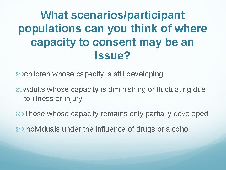What scenarios/participant populations can you think of where capacity to consent may be an