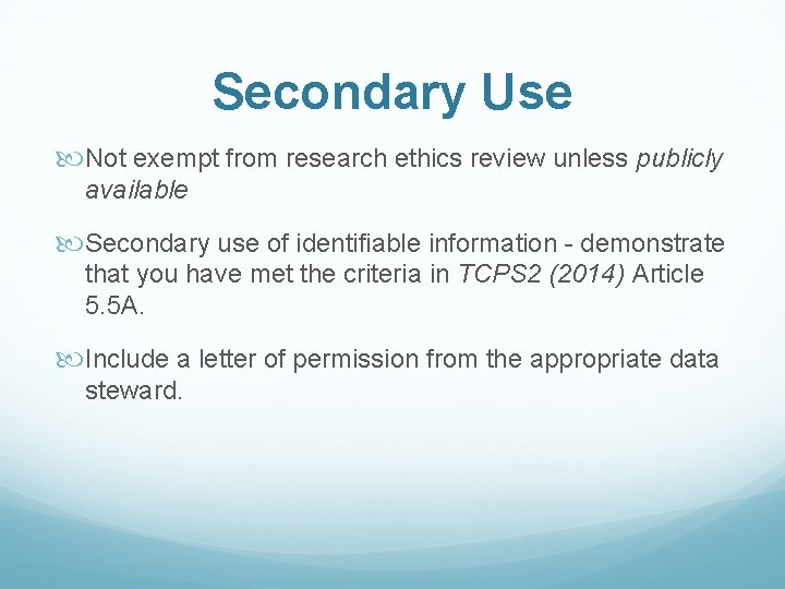 Secondary Use Not exempt from research ethics review unless publicly available Secondary use of
