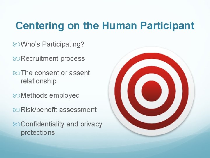 Centering on the Human Participant Who’s Participating? Recruitment process The consent or assent relationship