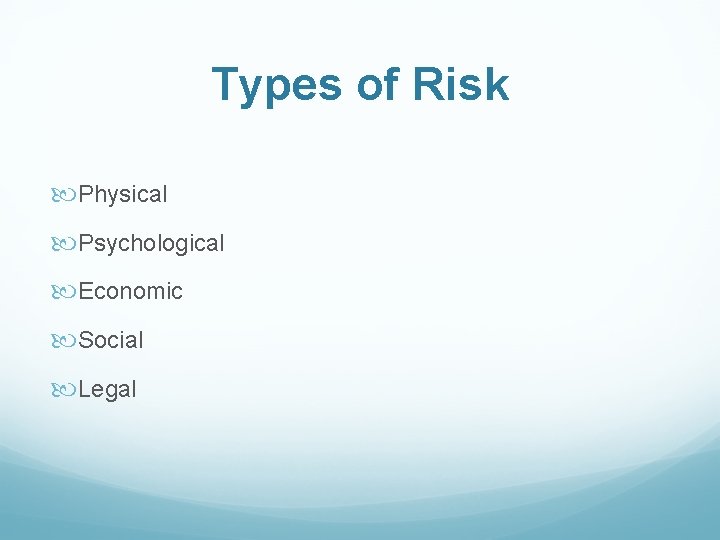 Types of Risk Physical Psychological Economic Social Legal 