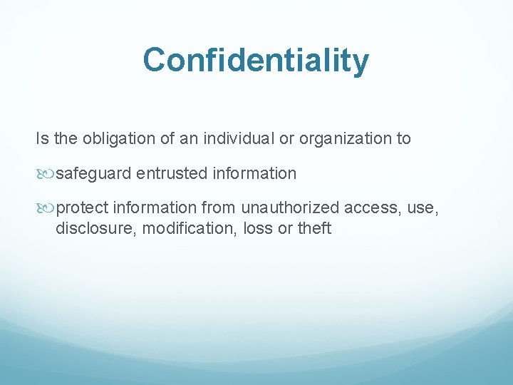 Confidentiality Is the obligation of an individual or organization to safeguard entrusted information protect
