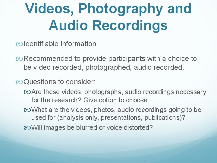 Videos, Photography and Audio Recordings Identifiable information Recommended to provide participants with a choice