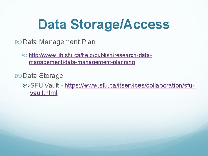 Data Storage/Access Data Management Plan http: //www. lib. sfu. ca/help/publish/research-datamanagement/data-management-planning Data Storage SFU Vault