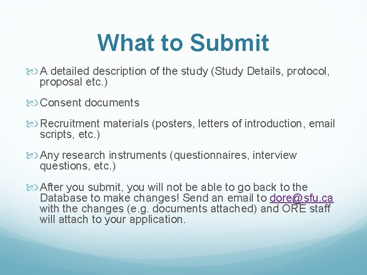 What to Submit A detailed description of the study (Study Details, protocol, proposal etc.