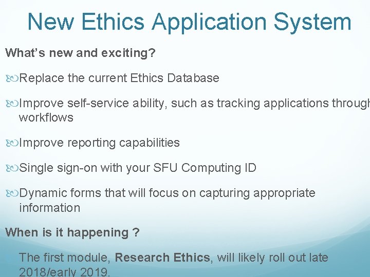 New Ethics Application System What’s new and exciting? Replace the current Ethics Database Improve