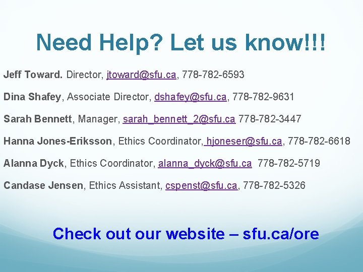 Need Help? Let us know!!! Jeff Toward. Director, jtoward@sfu. ca, 778 -782 -6593 Dina