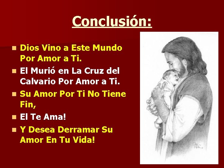 Conclusión: n n n Dios Vino a Este Mundo Por Amor a Ti. El Conclusión: n n n Dios Vino a Este Mundo Por Amor a Ti. El