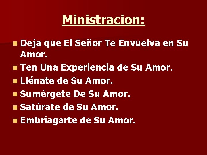 Ministracion: n Deja que El Señor Te Envuelva en Su Amor. n Ten Una