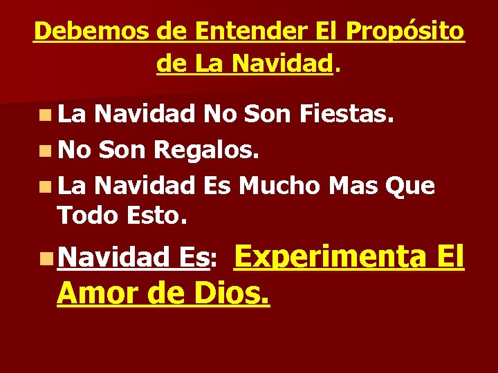 Debemos de Entender El Propósito de La Navidad. n La Navidad No Son Fiestas. Debemos de Entender El Propósito de La Navidad. n La Navidad No Son Fiestas.