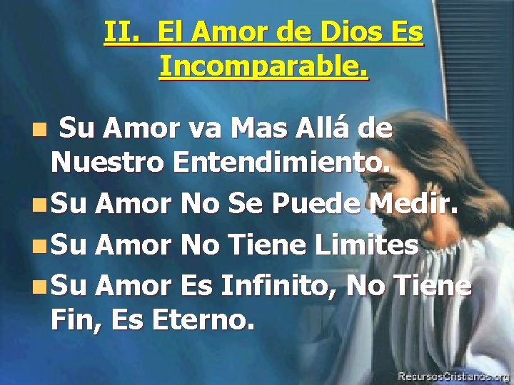 II. El Amor de Dios Es Incomparable. Su Amor va Mas Allá de Nuestro