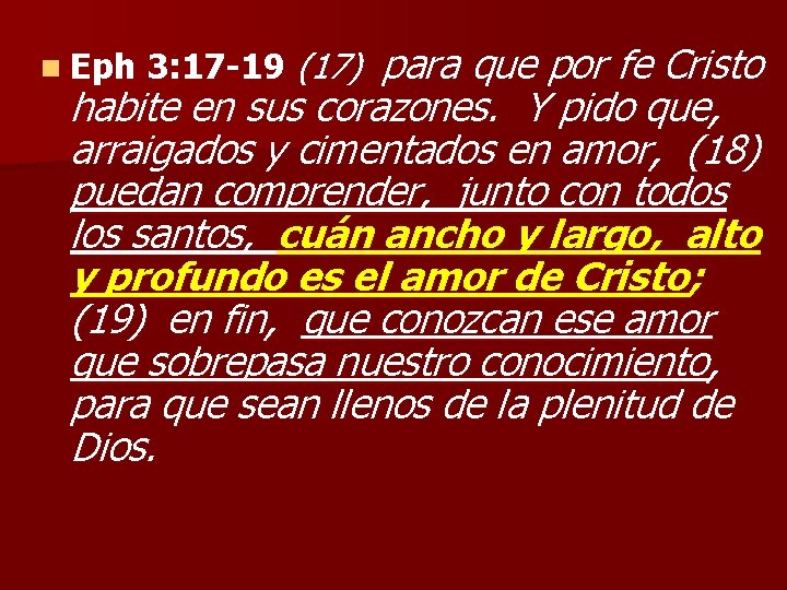 n Eph 3: 17 -19 (17) para que por fe Cristo habite en sus