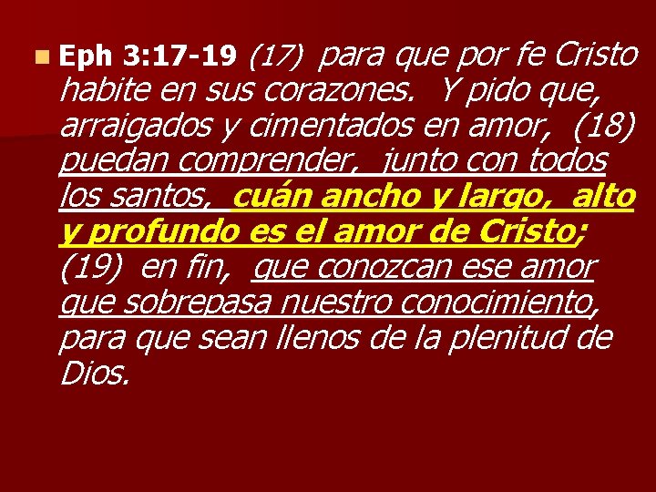 n Eph 3: 17 -19 (17) para que por fe Cristo habite en sus n Eph 3: 17 -19 (17) para que por fe Cristo habite en sus