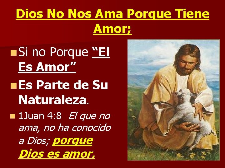 Dios No Nos Ama Porque Tiene Amor; n Si no Porque “El Es Amor” Dios No Nos Ama Porque Tiene Amor; n Si no Porque “El Es Amor”