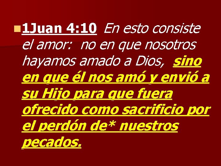 n 1 Juan 4: 10 En esto consiste el amor: no en que nosotros