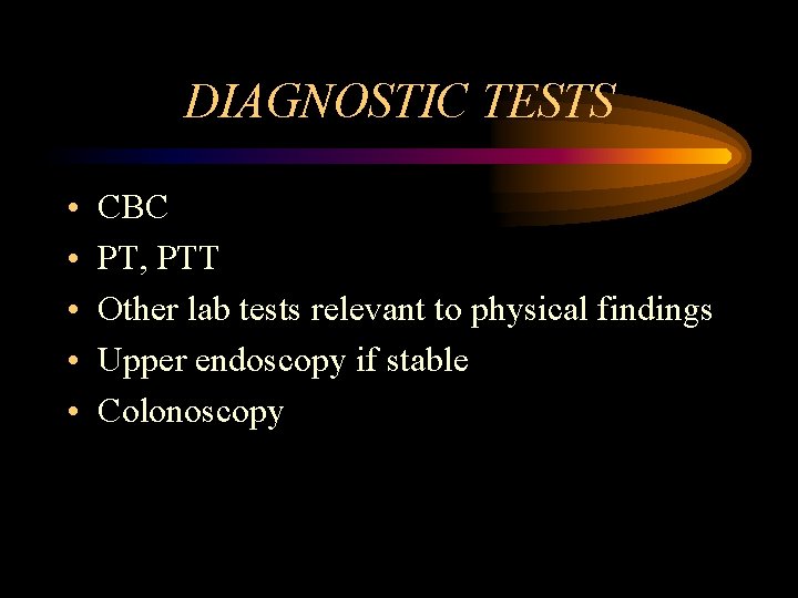 DIAGNOSTIC TESTS • • • CBC PT, PTT Other lab tests relevant to physical