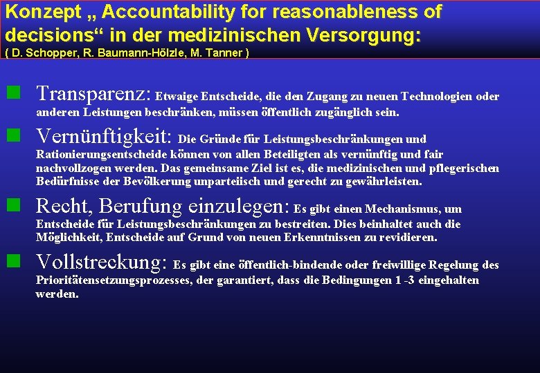Konzept „ Accountability for reasonableness of decisions“ in der medizinischen Versorgung: ( D. Schopper,