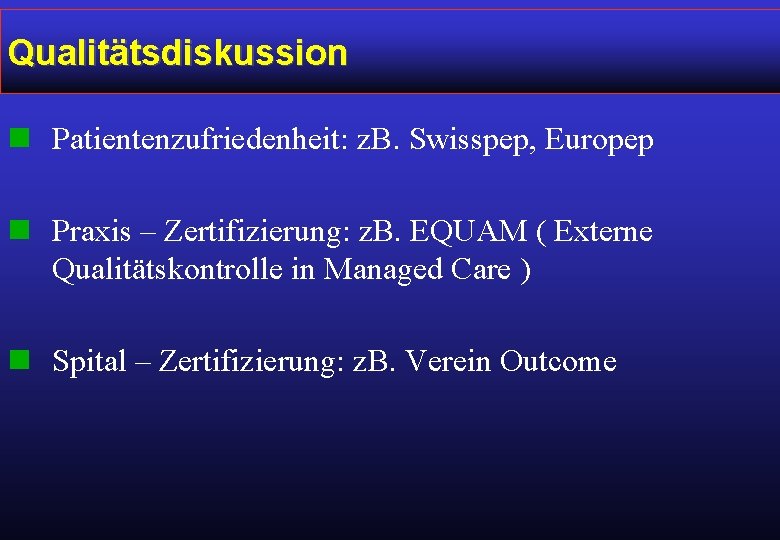 Qualitätsdiskussion n Patientenzufriedenheit: z. B. Swisspep, Europep n Praxis – Zertifizierung: z. B. EQUAM