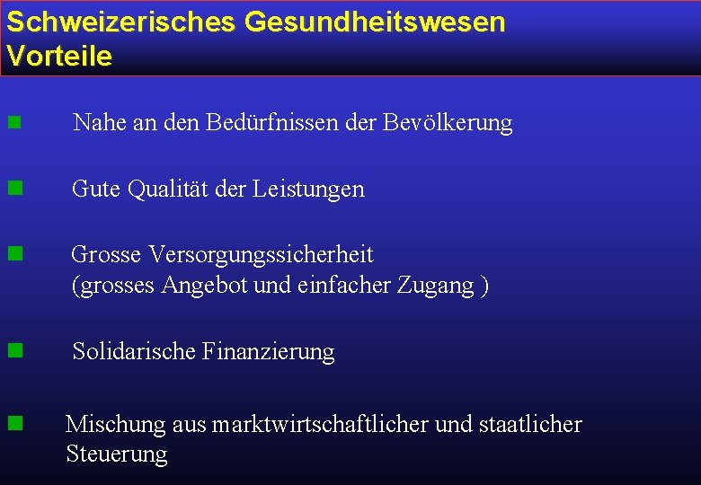 Schweizerisches Gesundheitswesen Vorteile n Nahe an den Bedürfnissen der Bevölkerung n Gute Qualität der