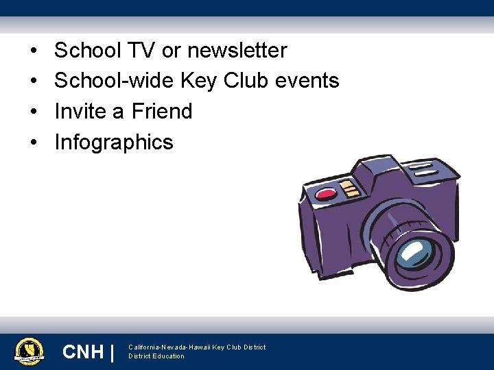  • • School TV or newsletter School-wide Key Club events Invite a Friend