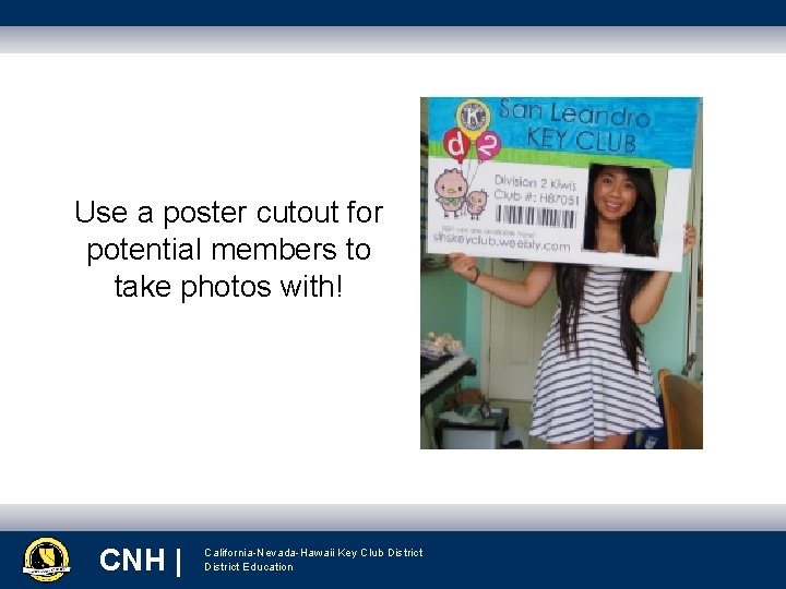 Use a poster cutout for potential members to take photos with! CNH|CNH | |