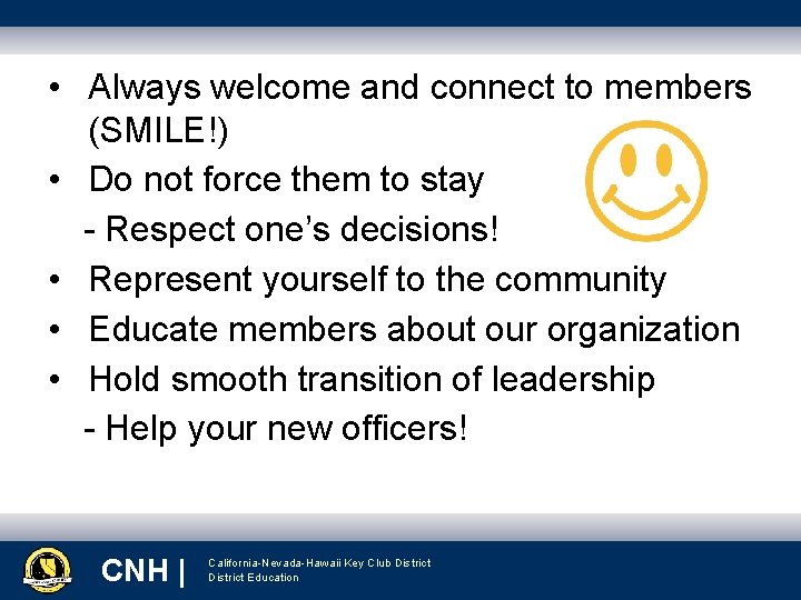  • Always welcome and connect to members (SMILE!) • Do not force them