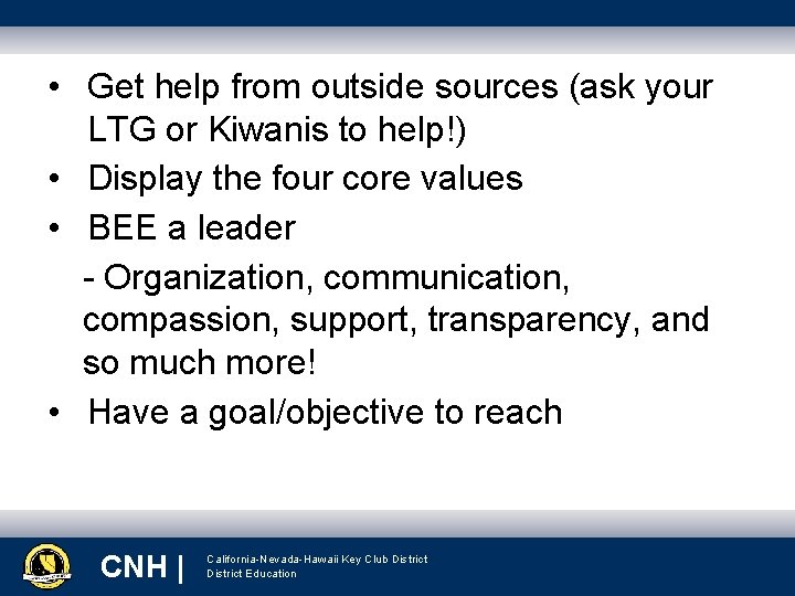  • Get help from outside sources (ask your LTG or Kiwanis to help!)