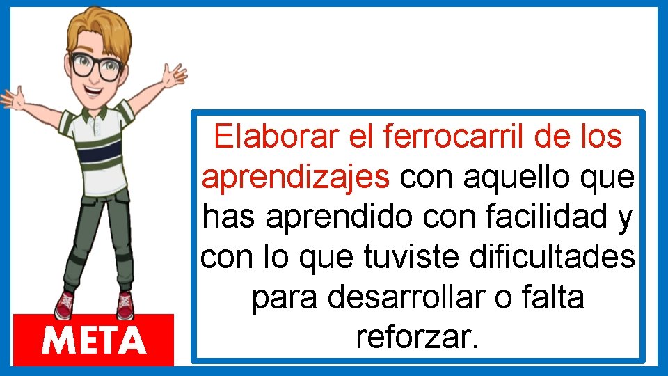 META Elaborar el ferrocarril de los aprendizajes con aquello que has aprendido con facilidad