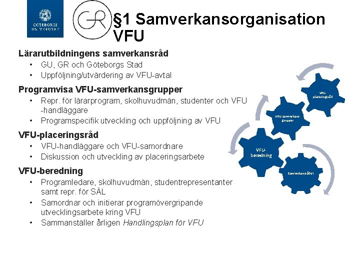 § 1 Samverkansorganisation VFU Lärarutbildningens samverkansråd • • GU, GR och Göteborgs Stad Uppföljning/utvärdering