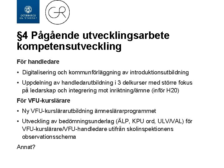 § 4 Pågående utvecklingsarbete kompetensutveckling För handledare • Digitalisering och kommunförläggning av introduktionsutbildning •