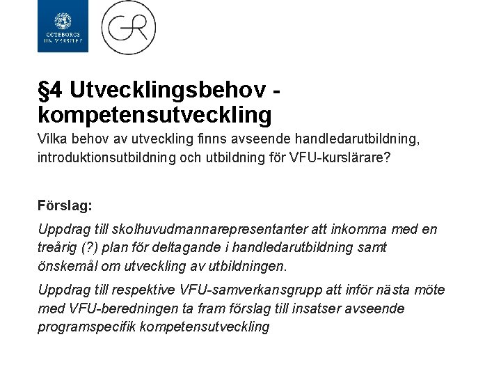 § 4 Utvecklingsbehov kompetensutveckling Vilka behov av utveckling finns avseende handledarutbildning, introduktionsutbildning och utbildning