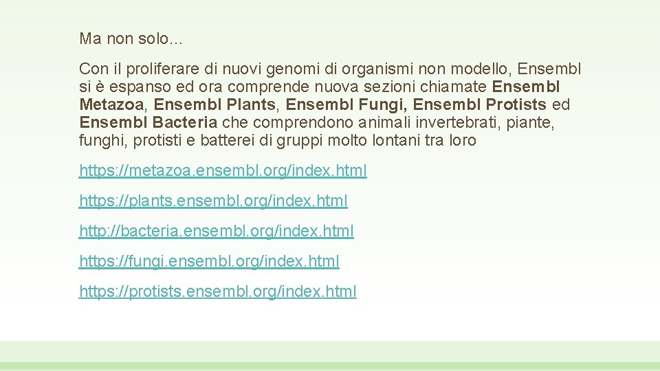 Ma non solo… Con il proliferare di nuovi genomi di organismi non modello, Ensembl