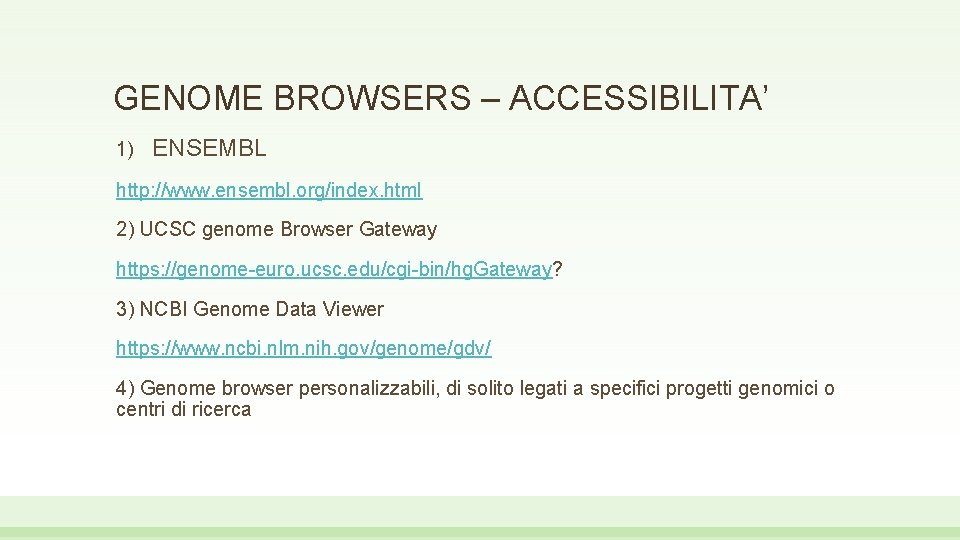 GENOME BROWSERS – ACCESSIBILITA’ 1) ENSEMBL http: //www. ensembl. org/index. html 2) UCSC genome