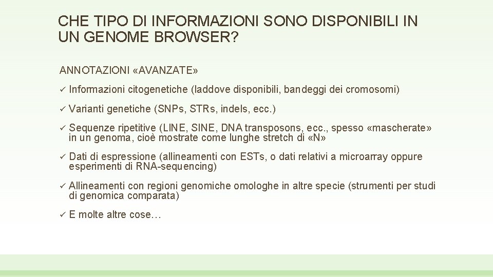 CHE TIPO DI INFORMAZIONI SONO DISPONIBILI IN UN GENOME BROWSER? ANNOTAZIONI «AVANZATE» ü Informazioni