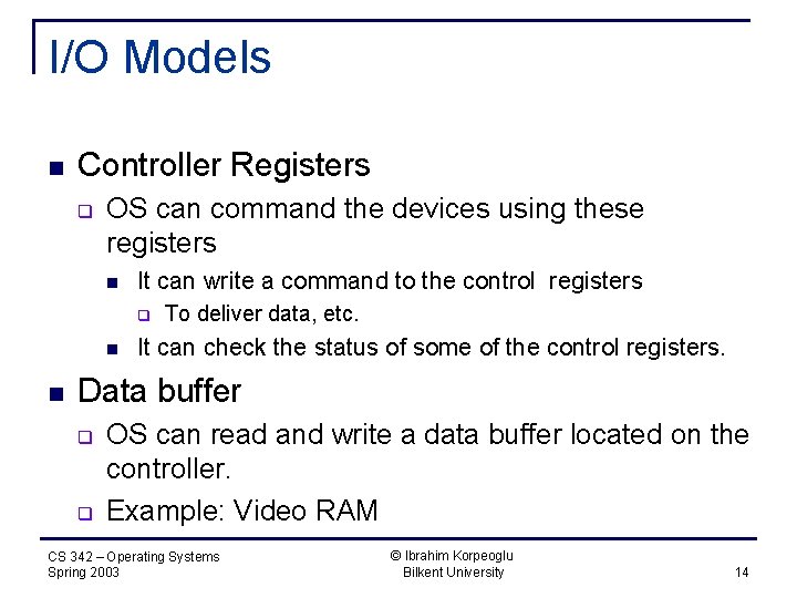 I/O Models n Controller Registers q OS can command the devices using these registers