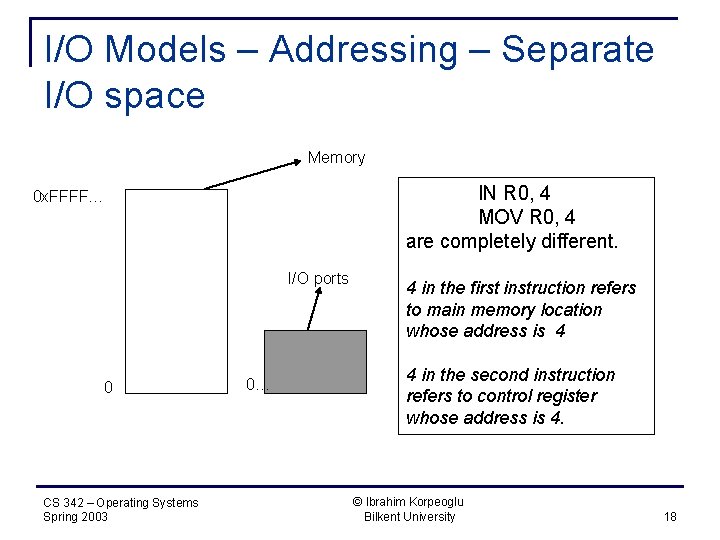 I/O Models – Addressing – Separate I/O space Memory IN R 0, 4 MOV