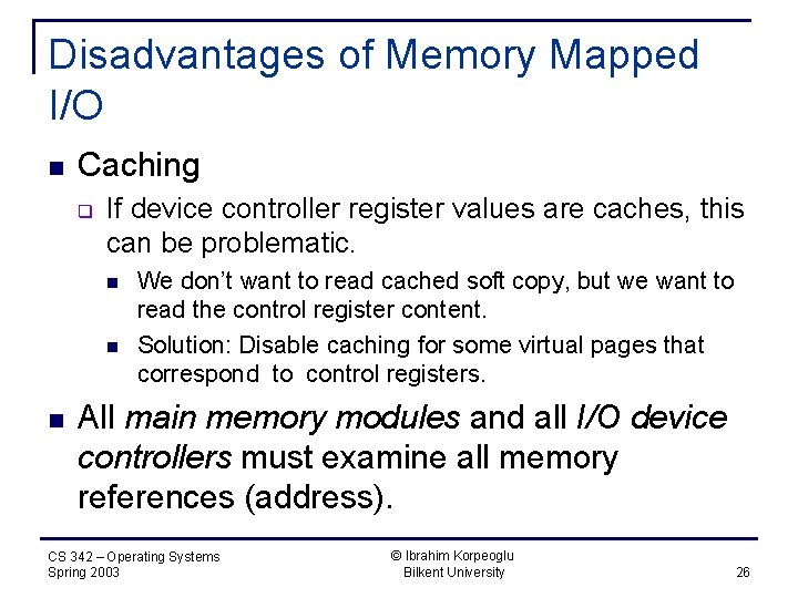 Disadvantages of Memory Mapped I/O n Caching q If device controller register values are